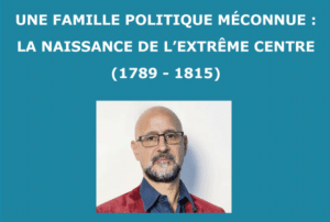 Conférence exceptionnelle (en « présentiel ») – Une famille politique méconnue : Naissance de l’extrême centre (1789-1815)