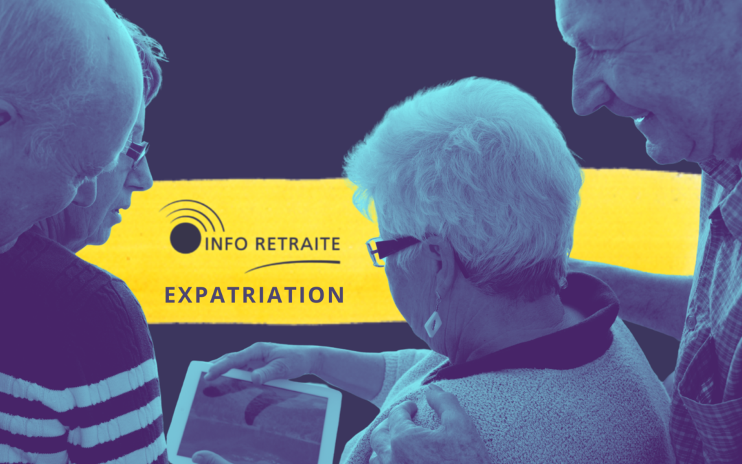 Retraite des Français de l’étranger : découvrez le parcours Info Retraite Expatriation pour mieux comprendre vos droits
